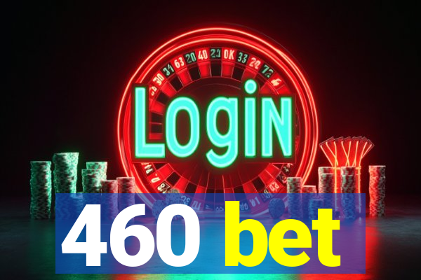 460 bet